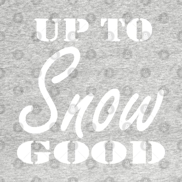 Up To Snow Good Shirt, Christmas Shirt, Holiday Shirt, Winter Shirt, Snow Shirt, Christmas Gift for Her, Snowman Shirt, Troublemaker by Islanr